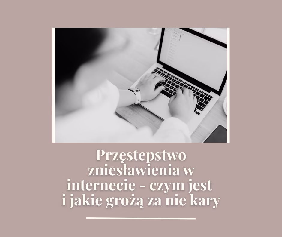 Przęstepstwo zniesławienia w internecie czym jest i jakie grożą za nie kary